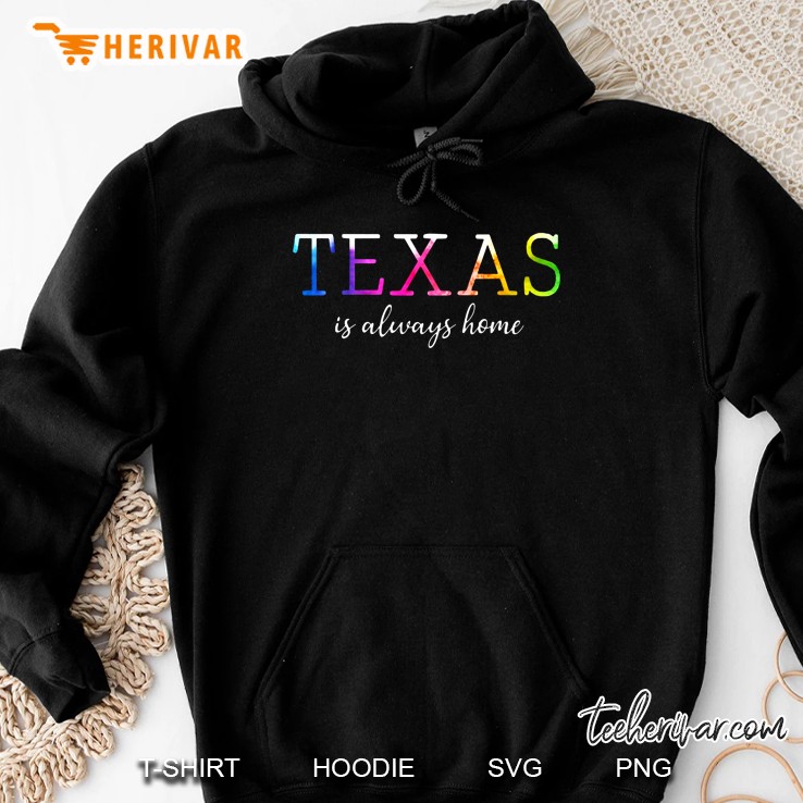 Texas Is Always Home Hoodie