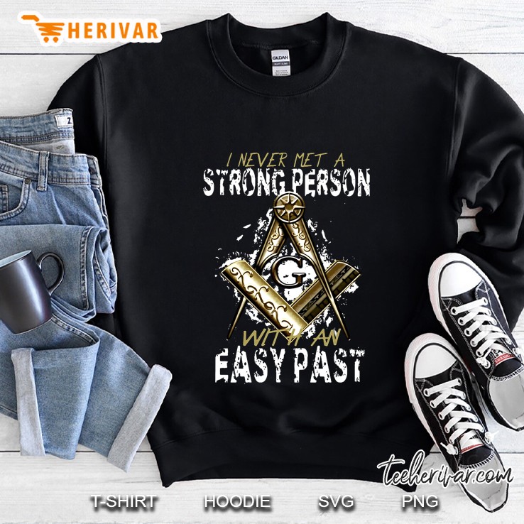 I Never Met A Strong Person With An Easy Past Freemasonry Version Sweatshirt