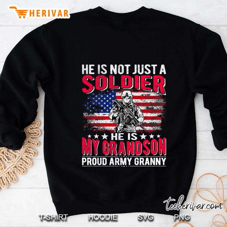 He Is Not Just A Soldier He Is My Grandson Proud Army Granny American Soldier Version Sweatshirt