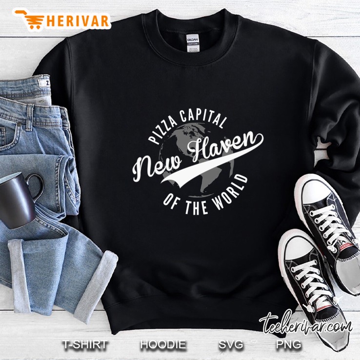 Pizza Capital New Haven Of The World Sweatshirt