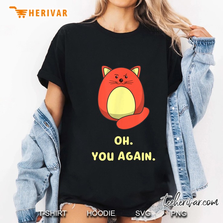 Oh You Again Cat Version Ladies Tee