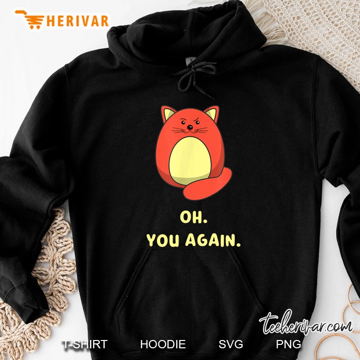 Oh You Again Cat Version Hoodie