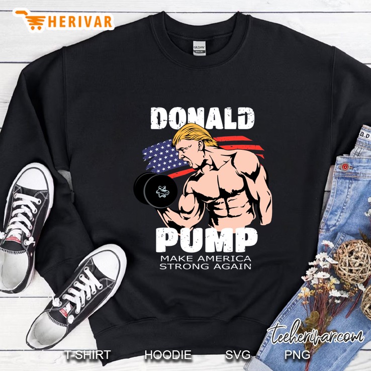 Donald Pump Make America Strong Again 4th Of July Version2 Sweatshirt