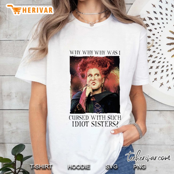 Why Why Why Was I Cursed With Such Idiot Sisters Winifred Sanderson Version Ladies Tee