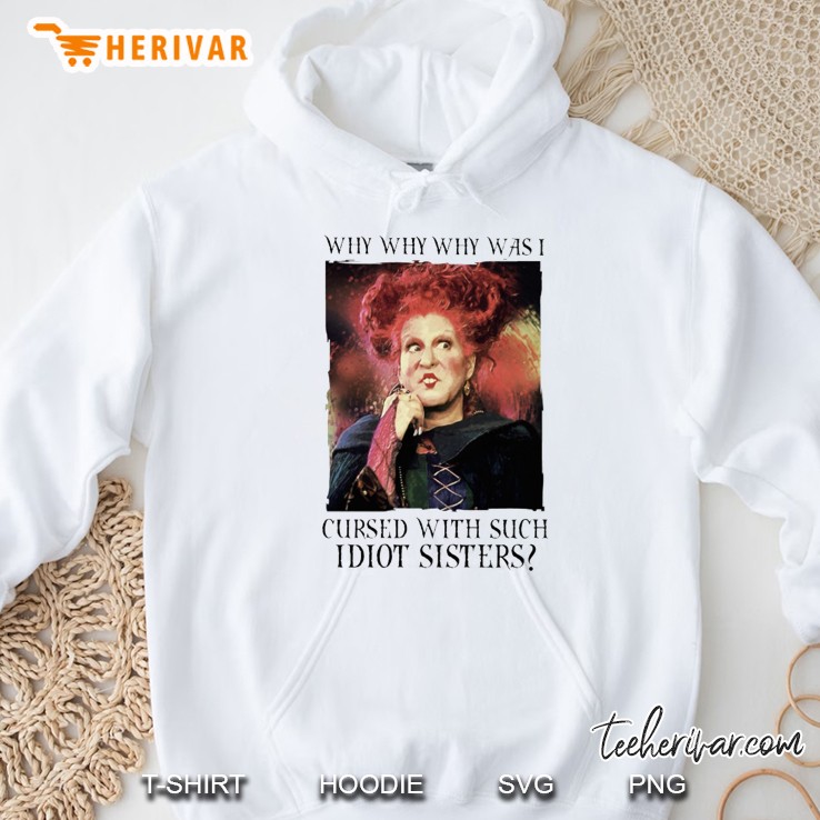Why Why Why Was I Cursed With Such Idiot Sisters Winifred Sanderson Version Hoodie