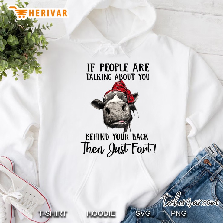 If People Are Talking About You Behind Your Back Then Just Fart Cow Version Hoodie