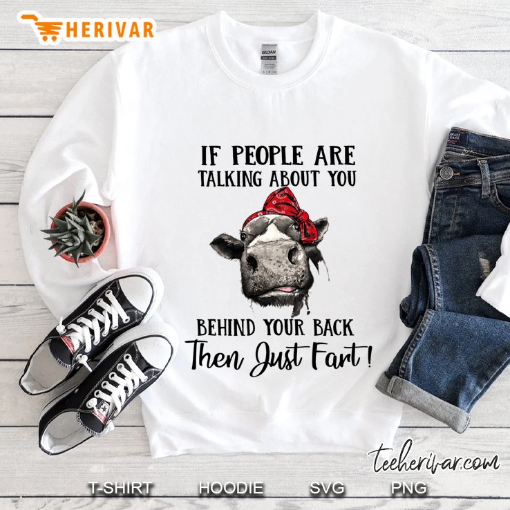 If People Are Talking About You Behind Your Back Then Just Fart Cow Version Sweatshirt