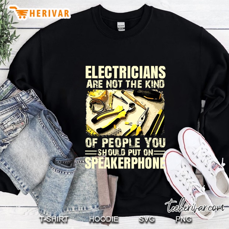 Electricians Are Not The Kind Of People You Should Put On Speakerphone Back Version Sweatshirt