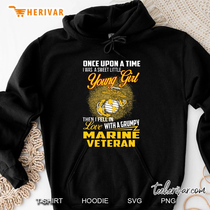 Once Upon A Time I Was A Sweet Little Young Girl Then I Fell In Love With A Grumpy Marine Veteran Hoodie
