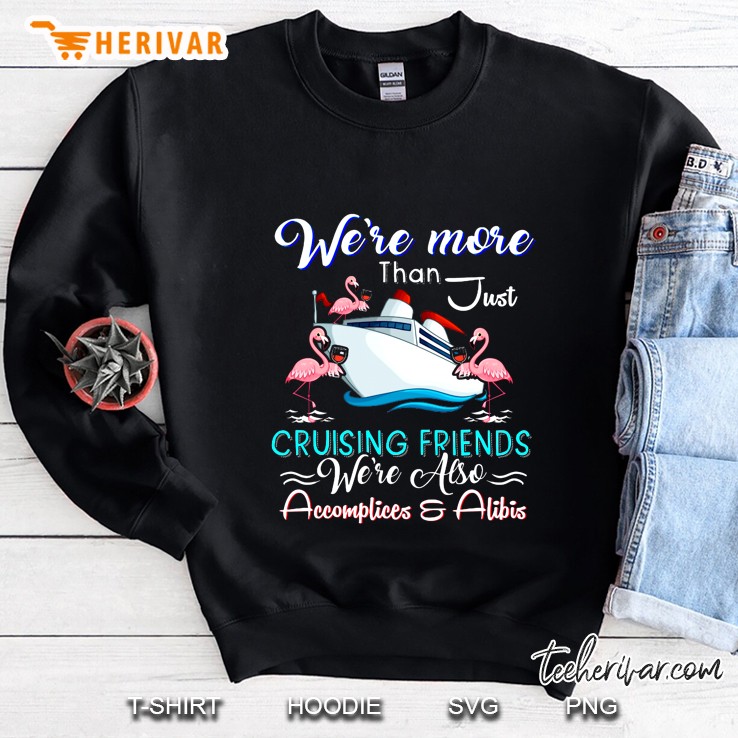 We’re More Than Just Cruising Friends We’re Also Accomplices & Alibis Version2 Sweatshirt