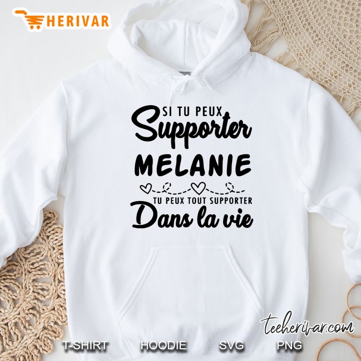 Si Tu Peux Suporter Melanie Tu Peux Tout Suporter Dans La Vie Hoodie