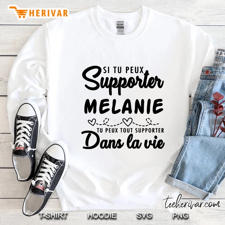 Si Tu Peux Suporter Melanie Tu Peux Tout Suporter Dans La Vie Sweatshirt