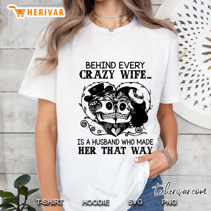 Behind Every Crazy Wife Is A Husband Who Made Her That Way Sugar Skull Bride And Groom Version Ladies Tee