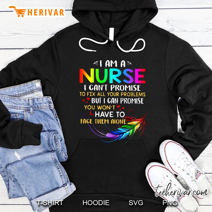 I Am A Nurse I Can’t Promise To Fix All Your Problems Colorful Version2 Hoodie