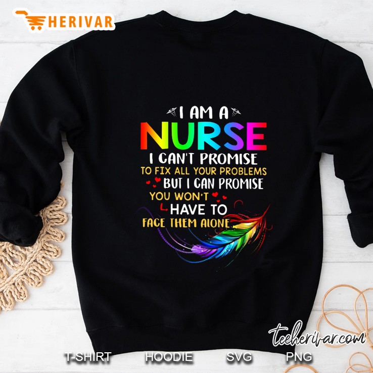 I Am A Nurse I Can’t Promise To Fix All Your Problems Colorful Version2 Sweatshirt