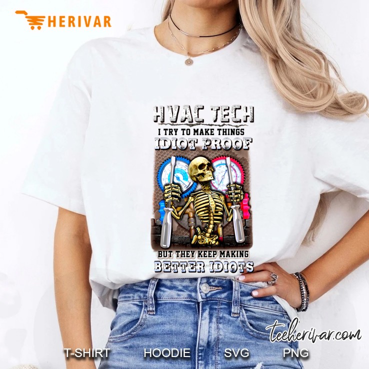Hvac Tech I Try To Make Things Idiot Proof But They Keep Making Better Idiots Skeleton Version Ladies Tee