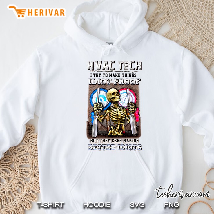 Hvac Tech I Try To Make Things Idiot Proof But They Keep Making Better Idiots Skeleton Version Hoodie