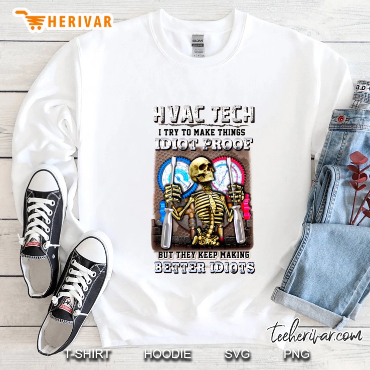 Hvac Tech I Try To Make Things Idiot Proof But They Keep Making Better Idiots Skeleton Version Sweatshirt