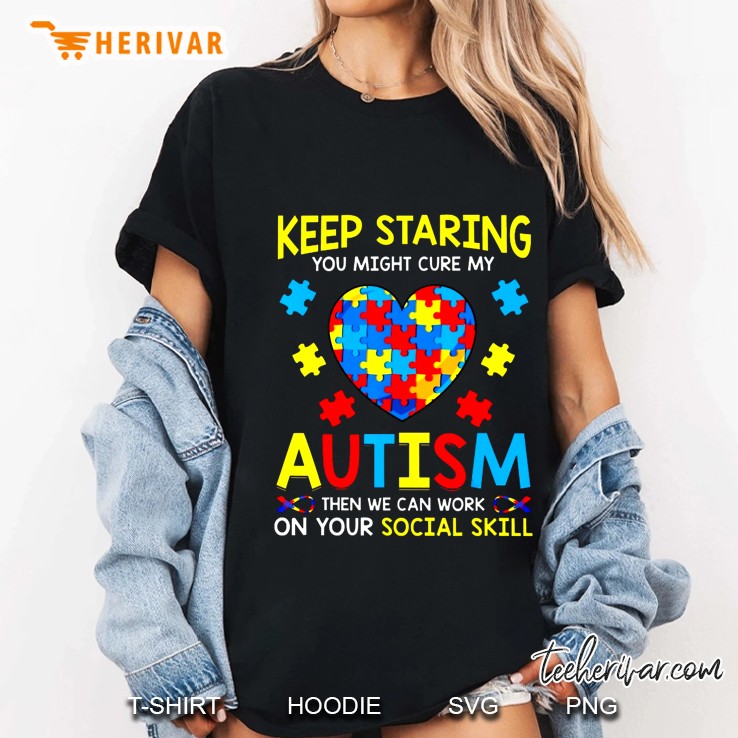 Keep Staring You Might Cure My Autism Then We Can Work On Your Social Skill Ladies Tee