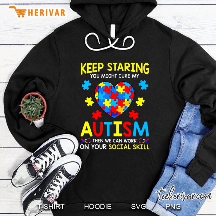 Keep Staring You Might Cure My Autism Then We Can Work On Your Social Skill Hoodie