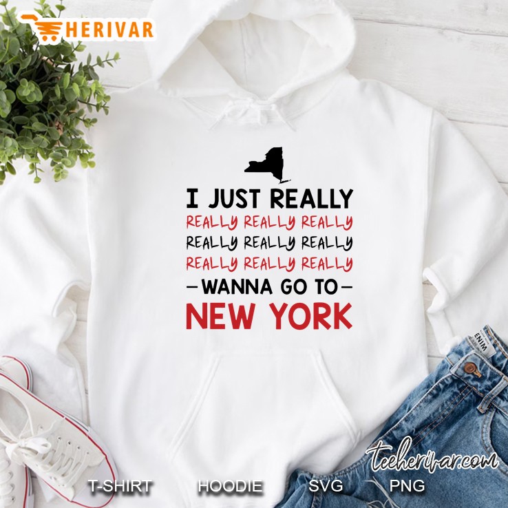 I Just Really Really Really Wanna Go To New York Hoodie