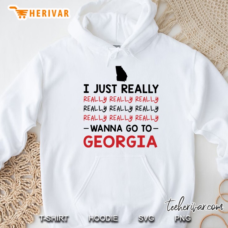 I Just Really Really Really Wanna Go To Georgia Hoodie