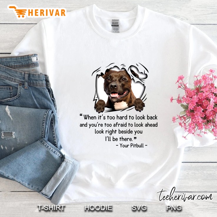 I Know I’m Just A Dog But If You Feel Sad I’ll Be Your Smile I’ll Always Be By Your Side Your Pitbull Sweatshirt