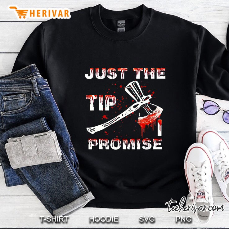 Just The Tip I Promise Poleax Version Sweatshirt