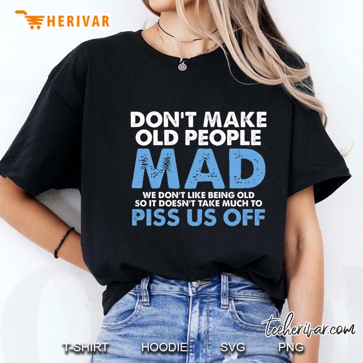 Don’t Make Old People Mad We Don’t Like Being Old Ladies Tee