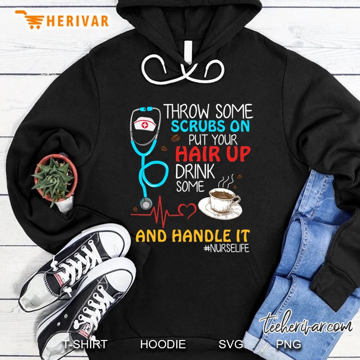 Throw Some Scrubs On Put Your Hair Up Drink Some Coffee And Handle It #Nurselife Heartbeat Version Hoodie