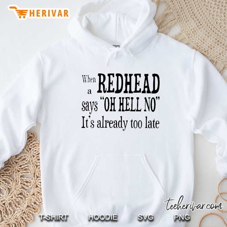When A Redhead Says Oh Hell No It