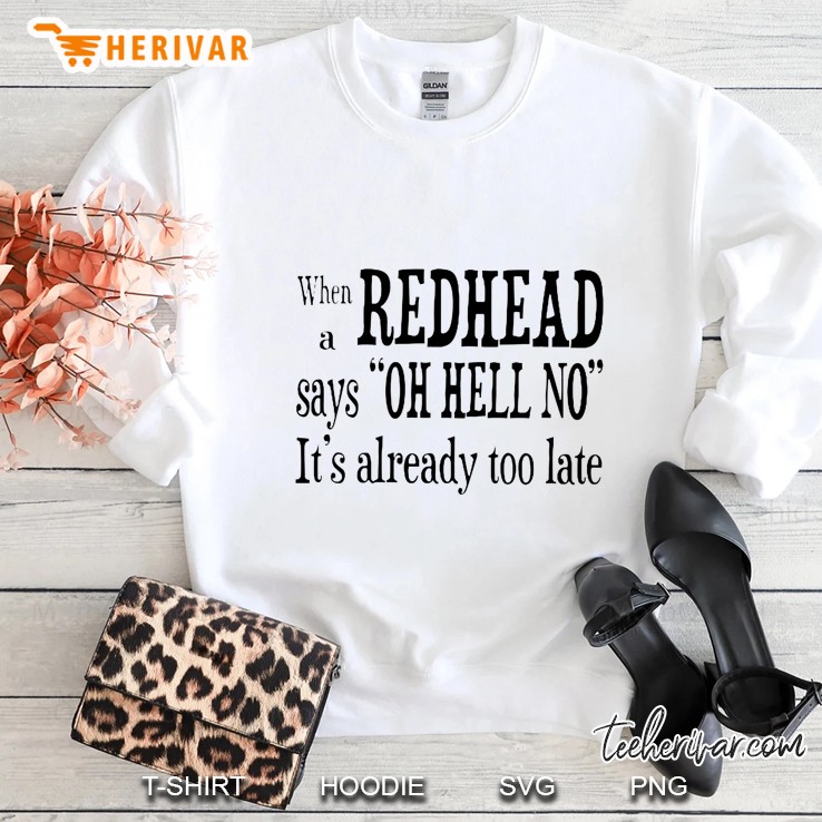 When A Redhead Says Oh Hell No It