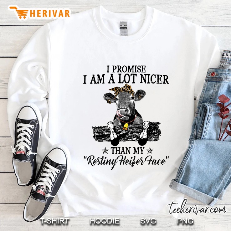 I Promise I Am A Lot Nicer Than My Resting Heifer Face Sweatshirt