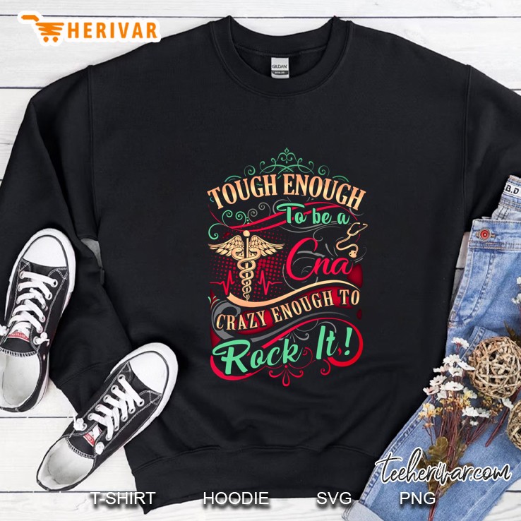 Tough Enough To Be A CNA Crazy Enough To Rock It Front Version Sweatshirt
