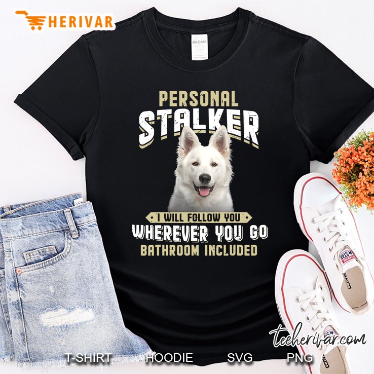 Personal Stalker I Will Follow You Wherever You Go Bathroom Included Saymon Version Shirt