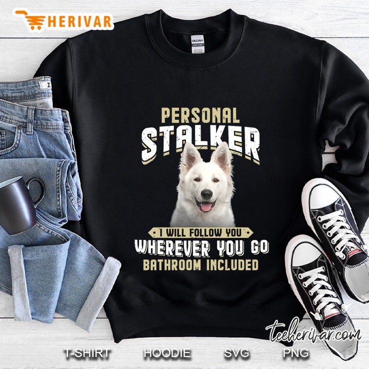 Personal Stalker I Will Follow You Wherever You Go Bathroom Included Saymon Version Sweatshirt