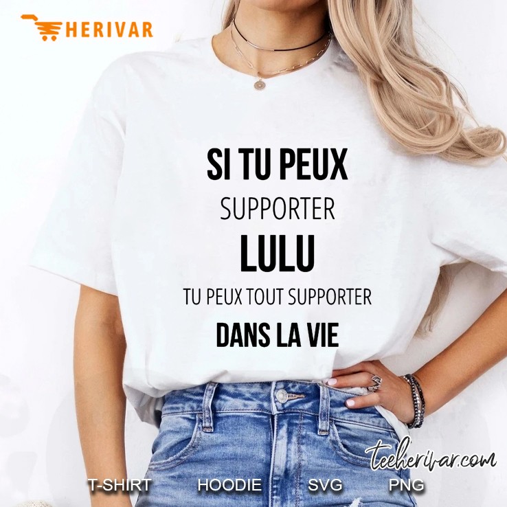 Si Tu Peux Supporter Lulu Tu Peux Tout Supporter Dans La Vie Ladies Tee