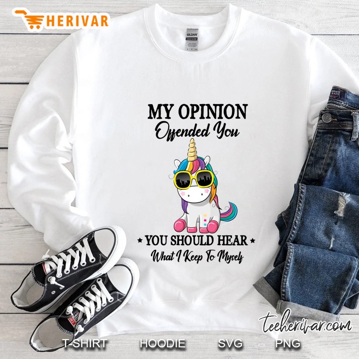 My Opinion Offended You You Should Hear What I Keep To Myself Unicorn Version Sweatshirt