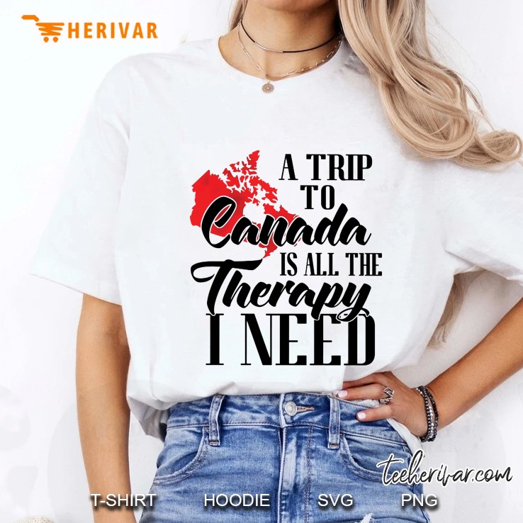 A Trip To Canada Is All The Therapy I Need Ladies Tee