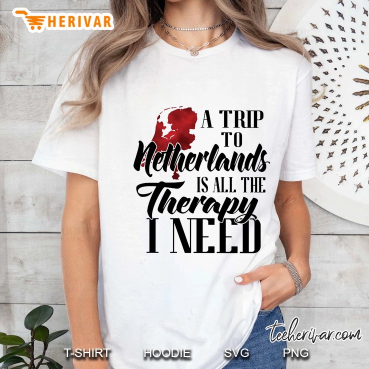 A Trip To Netherlands Is All The Therapy I Need Ladies Tee