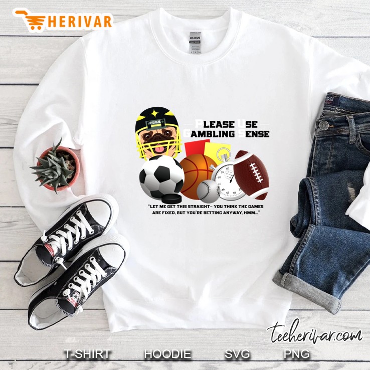 Please Use Gambling Sense Pugs And Sports Version Sweatshirt