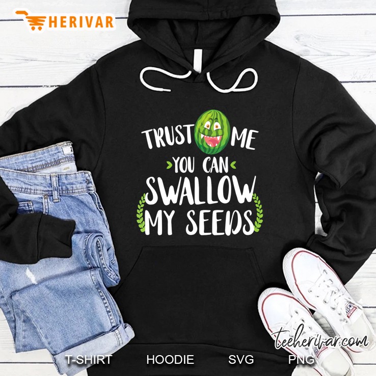 Trust Me You Can Swallow My Seeds Cute Watermelon Version Hoodie