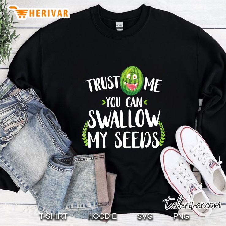 Trust Me You Can Swallow My Seeds Cute Watermelon Version Sweatshirt