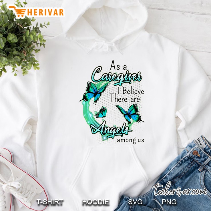 As A Caregiver I Believe There Are Angles Among Us Hoodie