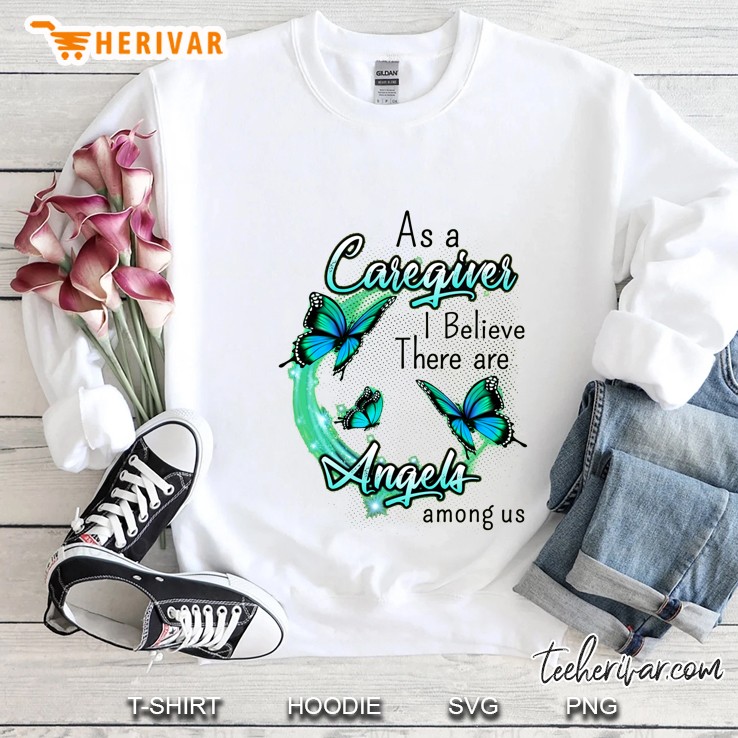 As A Caregiver I Believe There Are Angles Among Us Sweatshirt