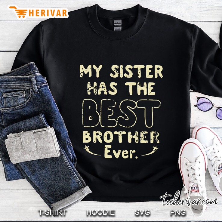 My Sister Has The Best Brother Ever Version2 Sweatshirt