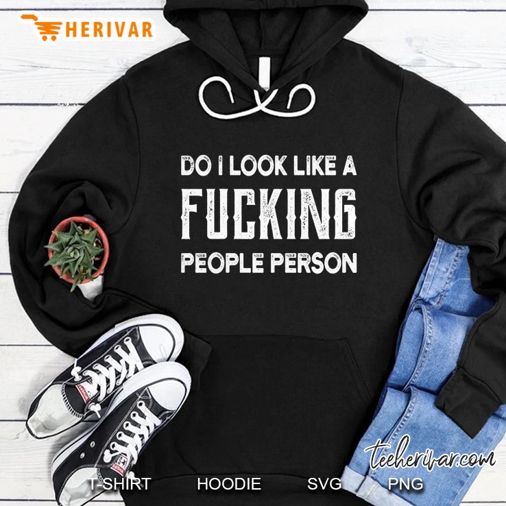 Do I Look Like A Fucking People Person Black Version Hoodie