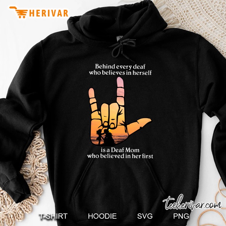 Behind Every Deaf Who Believes In Herself Is A Deaf Mom Who Believed In Her First Hoodie
