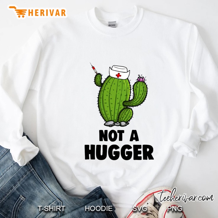Not A Hugger Nurse Cactus Version Sweatshirt