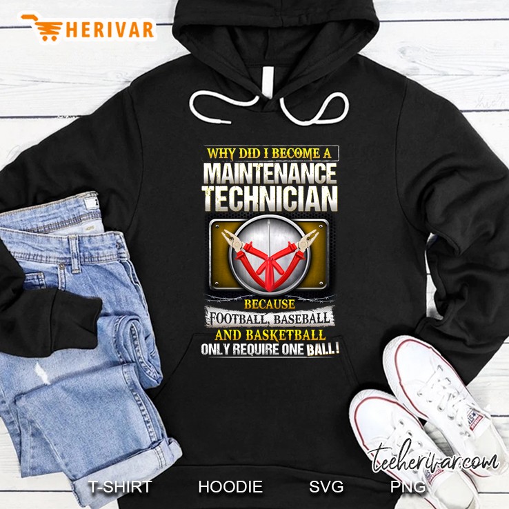 Why Did I Become A Maintenance Technician Because Football Only Require One Ball Hoodie